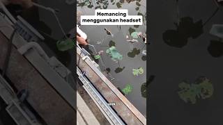 MEMANCING MENGGUNAKAN HEADSET #shorts #fishing