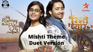 Mishti Theme | Duet | Yeh Rishtey Hain Pyaar Ke | MishBir | Shaheer Sheikh | Rhea Sharma | Star Plus