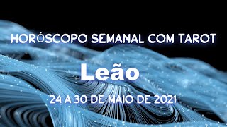 Horóscopo semanal com tarot - 24 a 30 de maio de 2021 - Leão