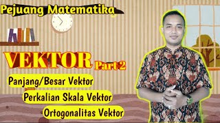 Vektor - Part 2 (Panjang/Besar Vektor, Perkalian Skalar dan Ortogonalitas)