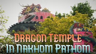 DRAGON TEMPLE @ NAKHON PATHOM (WAT SAMPHRAN)