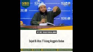 Sujud diatas 7 tulang anggota badan, Ustadz Khalid Basalamah