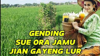 GENDING SUE ORA JAMU JIAN GAYENG LUR.