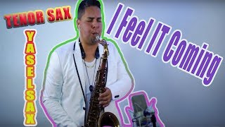 I Feel It Coming - The Weekend, Daft Punk - Starboy (Sax cover Yaselsax)