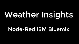 Weather Insights - Node-Red on IBM BlueMix