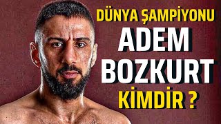 ADEM BOZKURT KİMDİR ? “DÜNYA KİCKBOKS VE MUAYTHAİ ŞAMPİYONU”