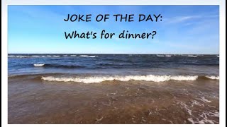 Joke  What's for dinner?