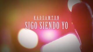 KADUAMTUN | SIGO SIENDO YO