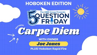 5 QUESTION FRIDAY: Carpe Diem, Hoboken NJ