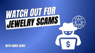 Watch Out For Jewelry Scams - Orbis Gems