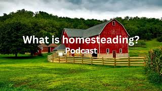 Do you know what homesteading is all about?