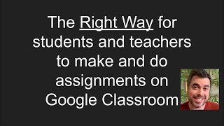 The right way for students and teachers to make and do assignments on Google classroom