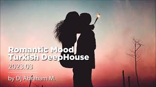 Romantic Mood Turkish DeepHouse 2023.03 by Abraham M.