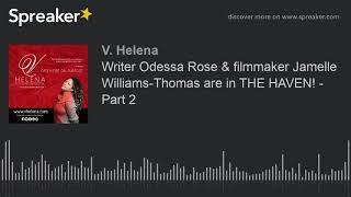 Writer Odessa Rose & filmmaker Jamelle Williams-Thomas are in THE HAVEN! - Part 2