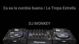 Ea ea la cumbia buena - La Tropa Estrella (DJ Monkey Cumbia Remix)