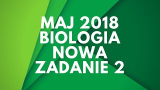 Matura biologia | Maj 2018 | Nowa podstawa | Zadanie 2