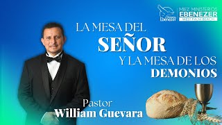 Pastor William Guevara | La mesa del Señor y la de los Demonios | Domingo 6 de Octubre, 2024