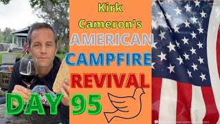 Kirk Cameron’s American Campfire Revival 🔥🔥 Day 95 / 100 Day Plan (Heroes Needed: All are welcome)