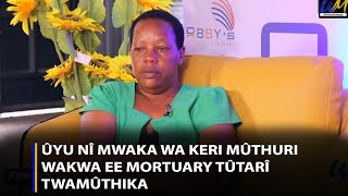 Ûyu nî mwaka wa keri mûthuri wakwa ee mortuary tûtarî twamûthika