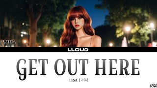 LISA - Get Out Here (LYRICS) [VIP ALBUM] | (Eng) | LLOUD | LALISA MANOBAL