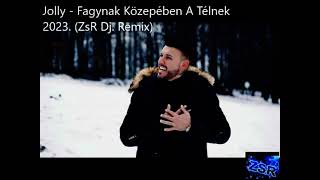 Jolly   Fagynak Közepében A Télnek 2023  ZsR Dj  Remix