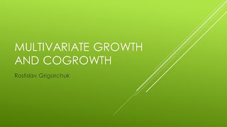 Rostislav Grigorchuk. Multivariate growth and cogrowth