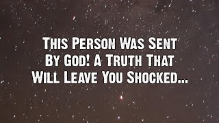 Angels say This person in Your Life is Sent By God and This Truth Will Surprise... | Angels messages