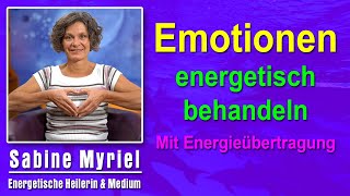 Emotionale Energien Emotionen energetisch behandeln | Sabine Myriel Emge - Mit Energieübertragung