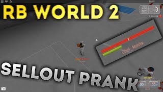 EXTREME SELLOUT PRANK ON RB WORLD 2 (GONE WRONG) or is it gone right? i mean idk im kinda confused