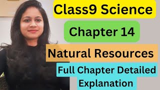 Class9 Science chapter 14 Natural Resources full Chapter detailed Explanation in hindi