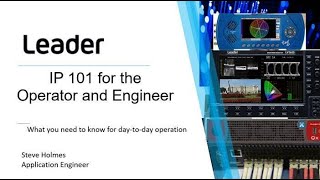 IP Video 101 for the Operator & Engineer, Part 1 - Hosted by Steve Holmes of Leader Electronics