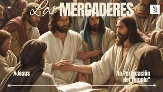 ¿Mercaderes en el templo? | Historia de la Expulsión de Jesús