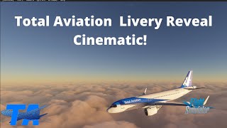 Total Aviation Livery Reveal cinematic/MicrosoftFlightsimulator2020/fs2020