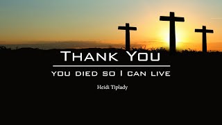 Thank you (You died so I can live), Heidi Tiplady