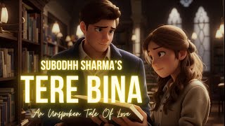 Tere Bina (Official Video) | Subodhh Sharma | An Unspoken Tale Of Love