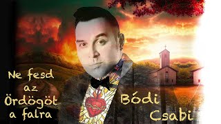 Bódi Csabi - Ne fesd az ÖRDÖGÖT a falra