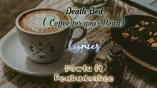 Death Bed (Coffee for your Head) by Powfu ft Beabadoobee - Lyric