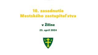 10. zasadnutie Mestského zasadnutia v Žiline | 23.4.2024