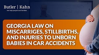 Georgia Law On Miscarriges, Stillbirths, and Injuries to Unborn Babies in Car Accidents