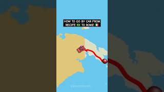 HOW TO GO BY CAR FROM RECIFE 🇧🇷 TO ROME 🇮🇹