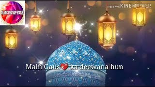 Main Gaus Ka Deewana Hun || ISLAMIC WHATSAPP STATUS