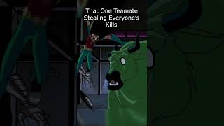 That One Teamate Stealing Everyone's Kills