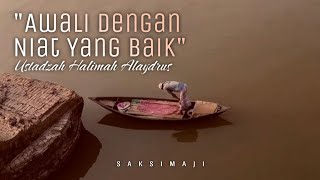 Awali Dengan Niat Yang Baik | Ustadzah Halimah Alaydrus | Saksimaji