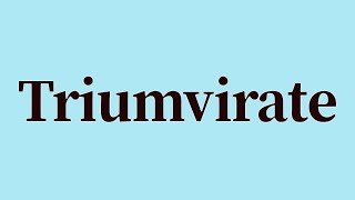 Triumvirate Pronunciation and Meaning