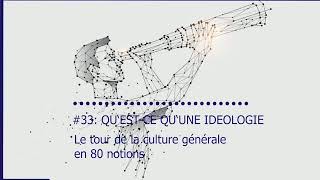 Le tour de la Culture Générale en 80 notions | #33 QU'EST-CE QU'UNE IDEOLOGIE