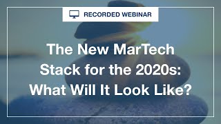 Webinar: The New MarTech Stack for the 2020s  What Will it Look Like