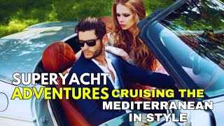 "SUPERYACHT ADVENTURES: Cruising The Mediterranean In Style"🔥#LuxuryLifestyleMotivation2024