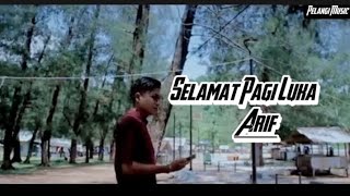 Selamat Pagi Luka - Arif (Official Music Video)@PelangiMusiclirik