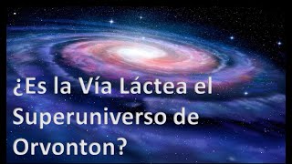 ¿Es la Vía Láctea el Superuniverso de Orvonton?