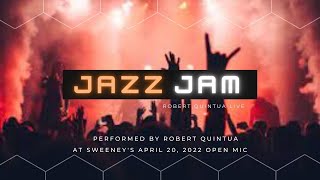 Robert Quintua live. Jazz jam at Sweeney's April 20, 2022 Open mic